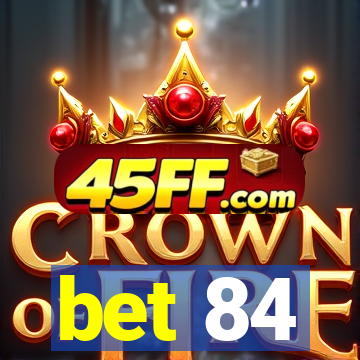 bet 84